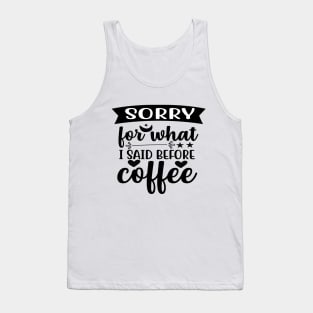 Are You Brewing Coffee For Me - Sorry For What I Said Before Coffee Tank Top